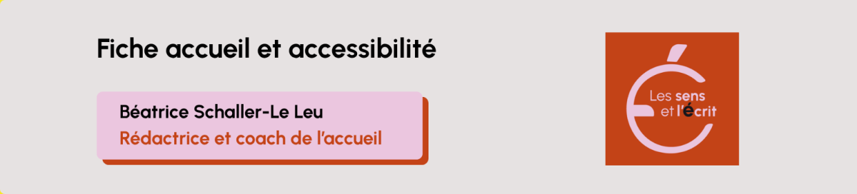 sur un fond gris est noté fiche accueil et accessibilité. en dessous béatrice Schaller-Le Leu, rédactrice et coach de l'accueil