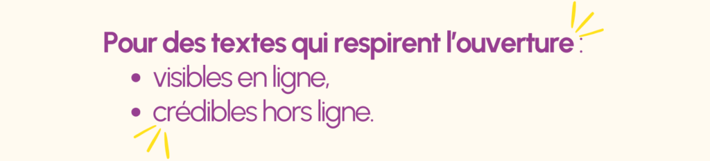 Pour des textes qui respirent l'ouverture : visibles en ligne et crédibles hors ligne.